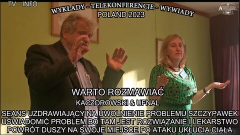 SEANS UZDRAWIAJĄCY NA UWOLNIENIE PROBLEMU SZCZYPAWEK UŚWIADOMIĆ PROBLEM BO TAM JEST ROZWIĄZANIE I LEKARSTWO POWRÓT DUSZY NA SWOJE MIEJSCE PO ATAKU UKŁUCIA CIAŁA/WARTO ROZMAWIAĆ''KACZOROWSKI&UFNAL TV INFO 2023