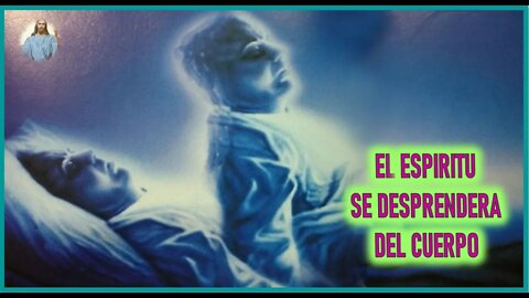 MENSAJE DE JESUCRISTO REY A DANIEL DE MARIA - EL ESPIRITU SE DESPRENDERA DEL CUERPO
