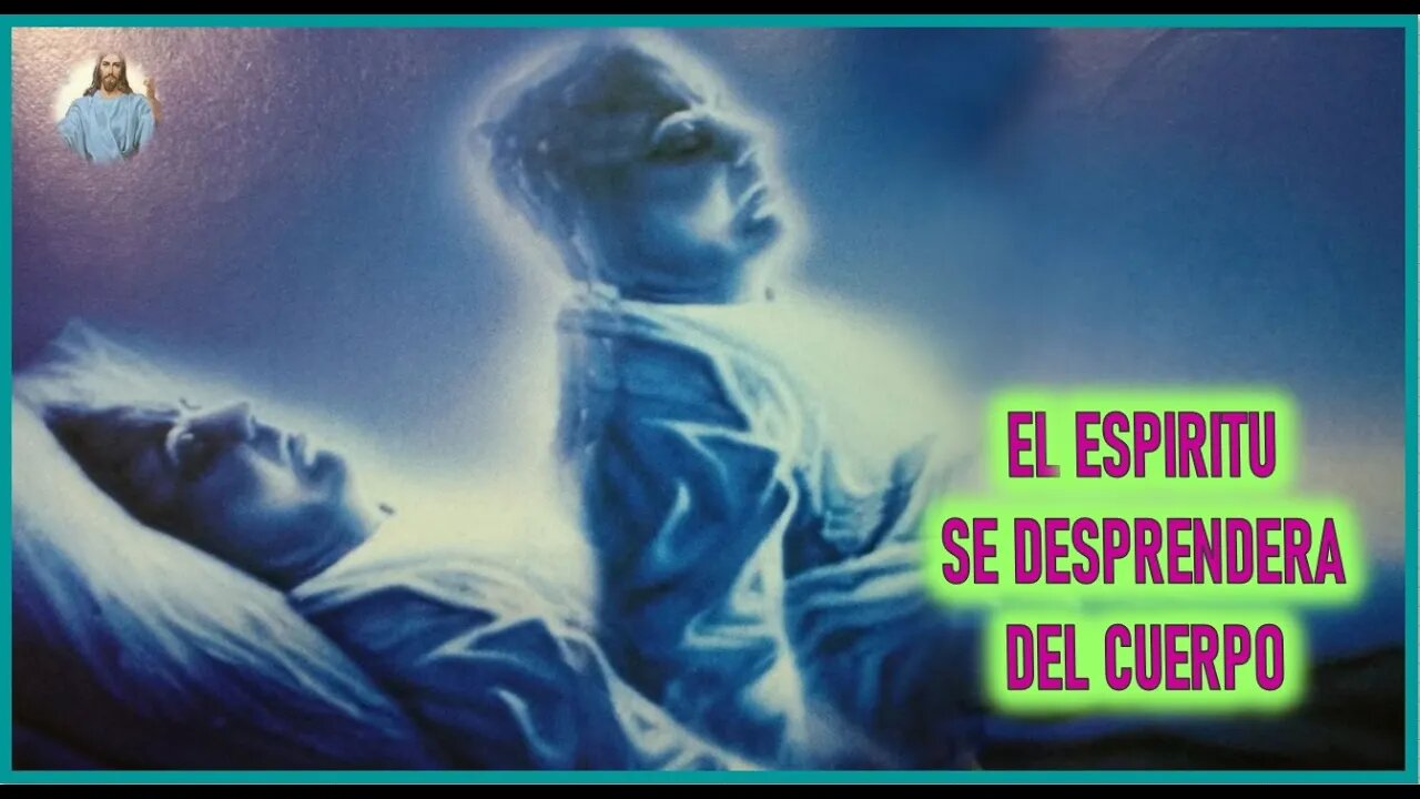 MENSAJE DE JESUCRISTO REY A DANIEL DE MARIA - EL ESPIRITU SE DESPRENDERA DEL CUERPO
