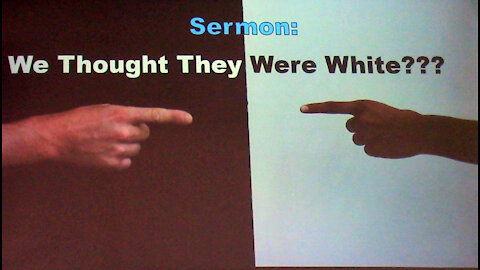 07-25- 21 We Thought They Were White pt 3