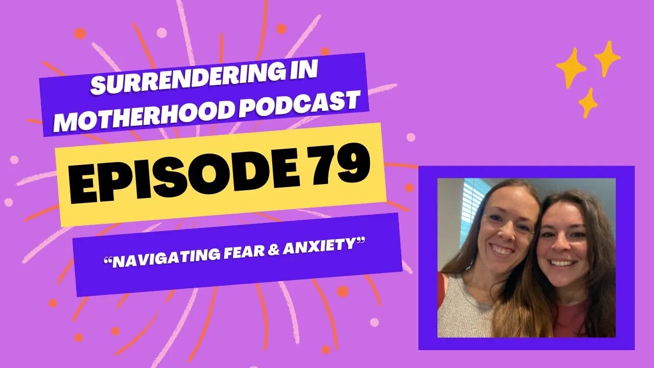 Surrendering In Motherhood Podcast Episode #79: "Navigating Fear & Anxiety"