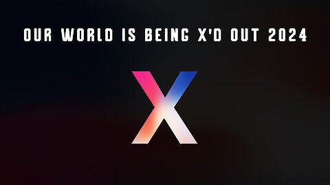 Our WORLD Is Being X'D OUT (2024)