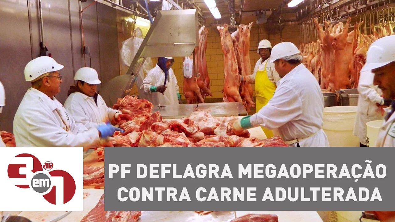 Polícia Federal deflagra megaoperação contra carne adulterada