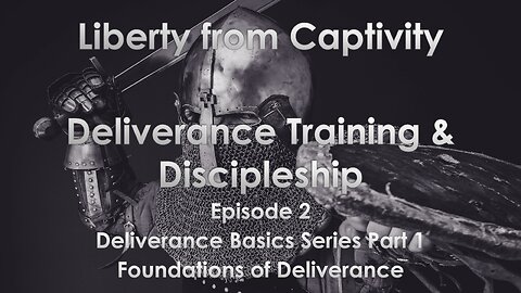 Episode 2 - Deliverance Basics Series Part 1 - Foundations of Deliverance