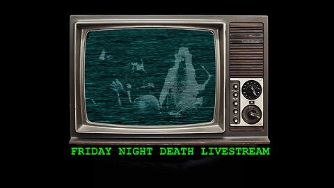 Friday Night Death #252 - Live Stream