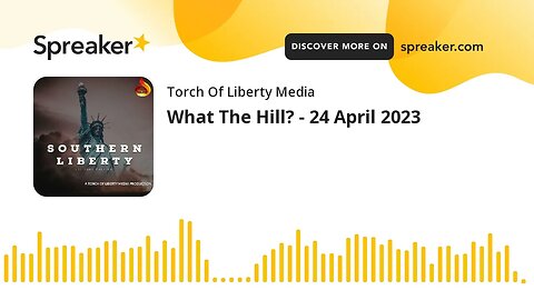 What The Hill? - 24 April 2023