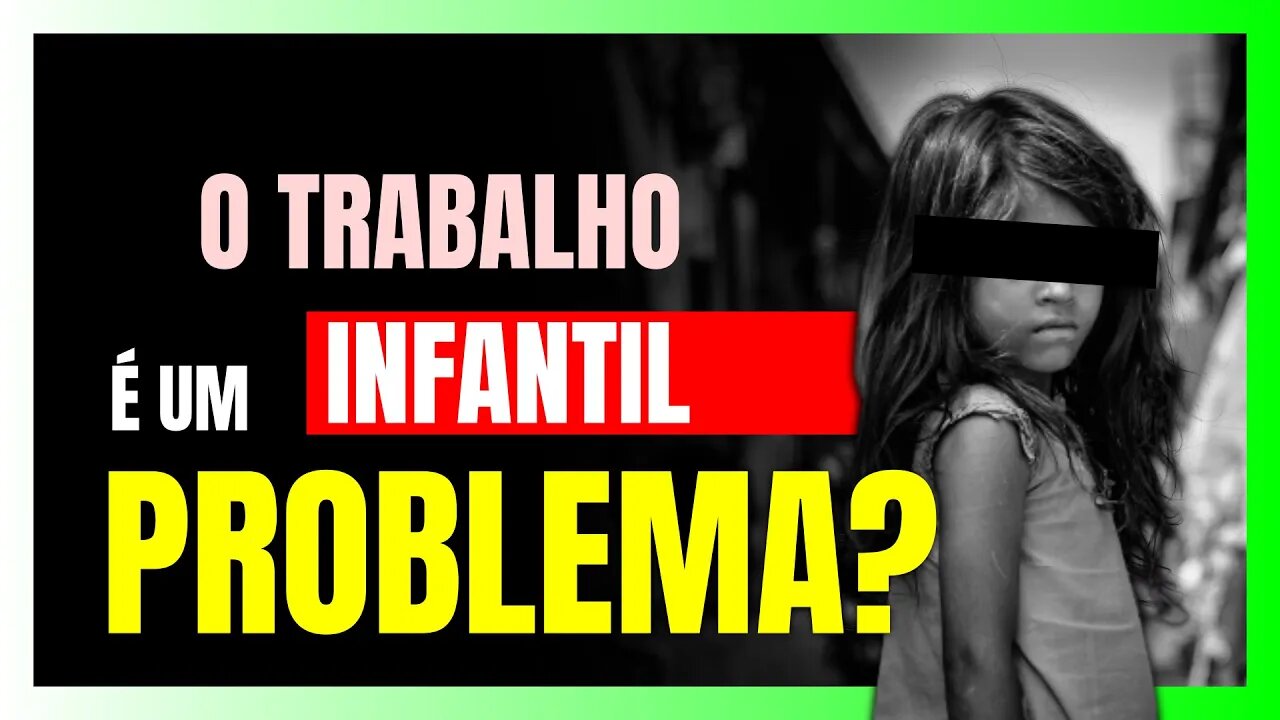 O TRABALHO INFANTIL é realmente um PROBLEMA