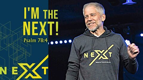 NEXT: I'm The Next! (Psalm 78:4)