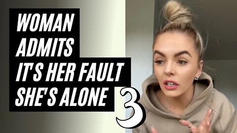 Woman Admits It's Her Fault She Can't Find A Man, Part 3