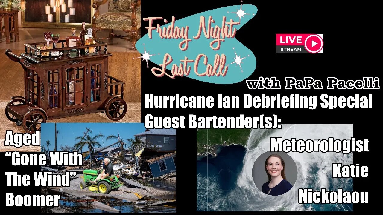 Friday Night Last Call - Hurricane Ian Debriefing with Aged Boomer & Meteorologist Katie Nickolaou