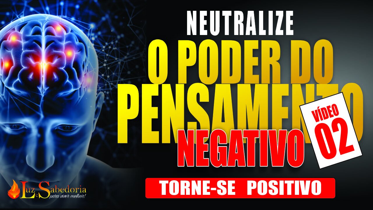 Pensamento Positivo: Como neutralizar o poder do pensamento negativo 02