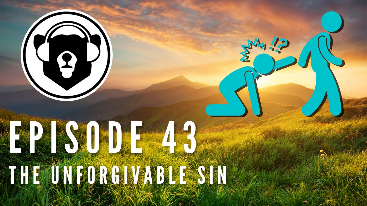 Bearing Up Episode 43 - The Unforgivable Sin