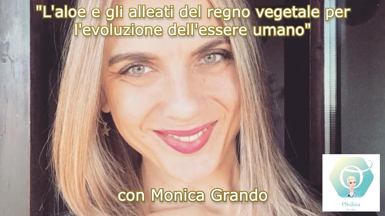 "BenEssere OL3" con Monica Grando: "L'aloe e altri alleati del regno vegetale ..."