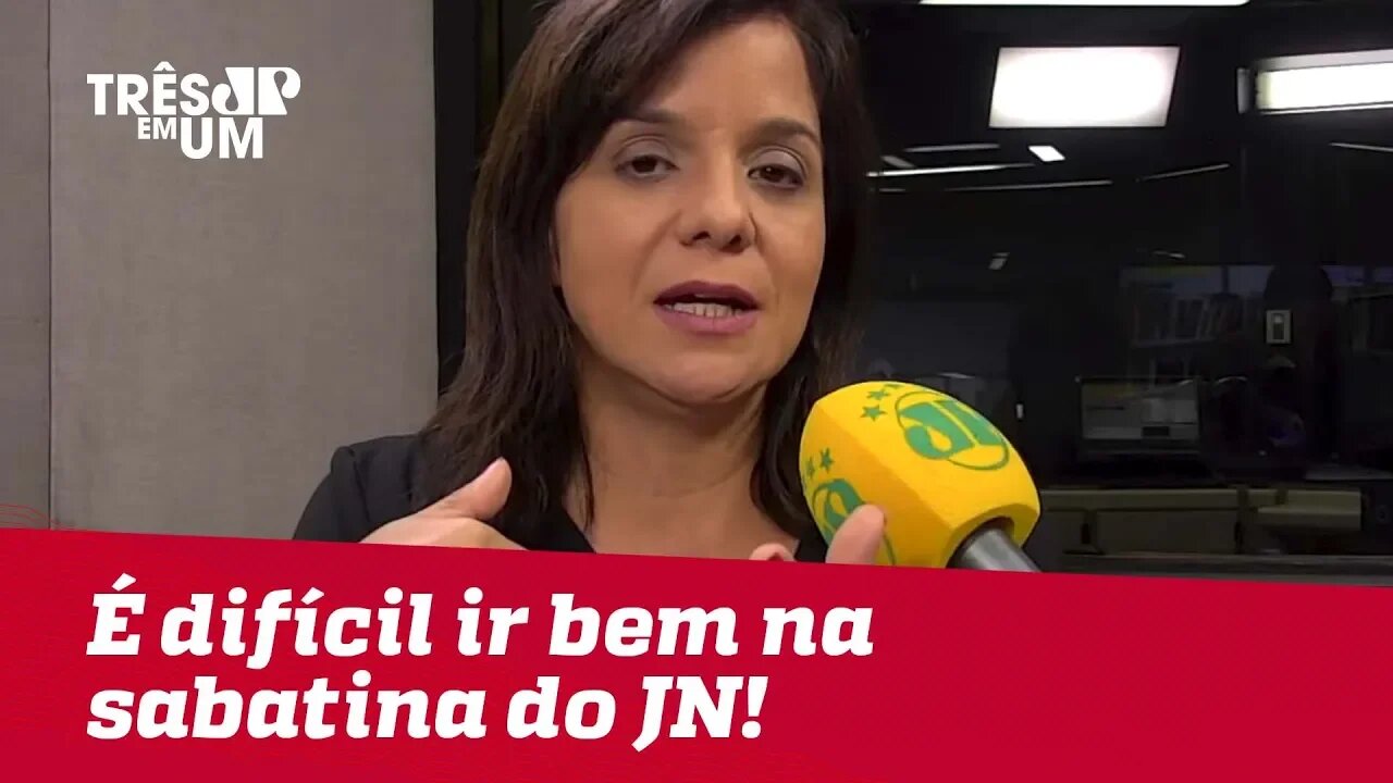 Vera Magalhães: "É muito difícil ir bem no tipo de sabatina que é promovida no Jornal Nacional!