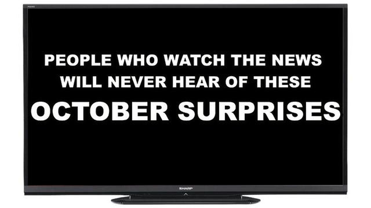 T.V. NEWS WATCHERS WILL NEVER KNOW THE OCTOBER SURPRISES COMING OUT RIGHT NOW - THE TRUTH LEAKS OUT