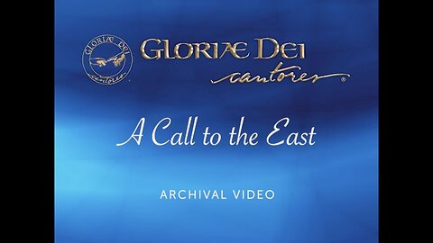 A Call to the East - Gloriae Dei Cantores