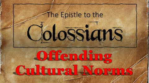 Colossians #11 Offending Cultural Norms