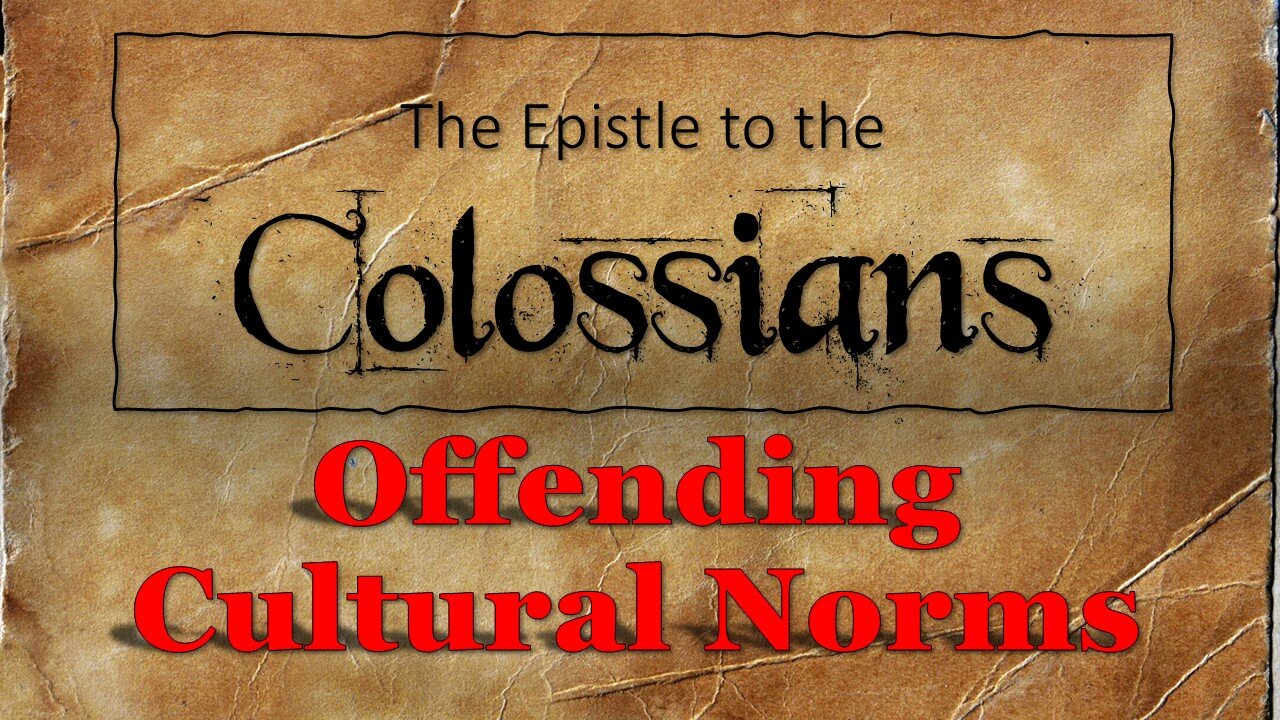 Colossians #11 Offending Cultural Norms