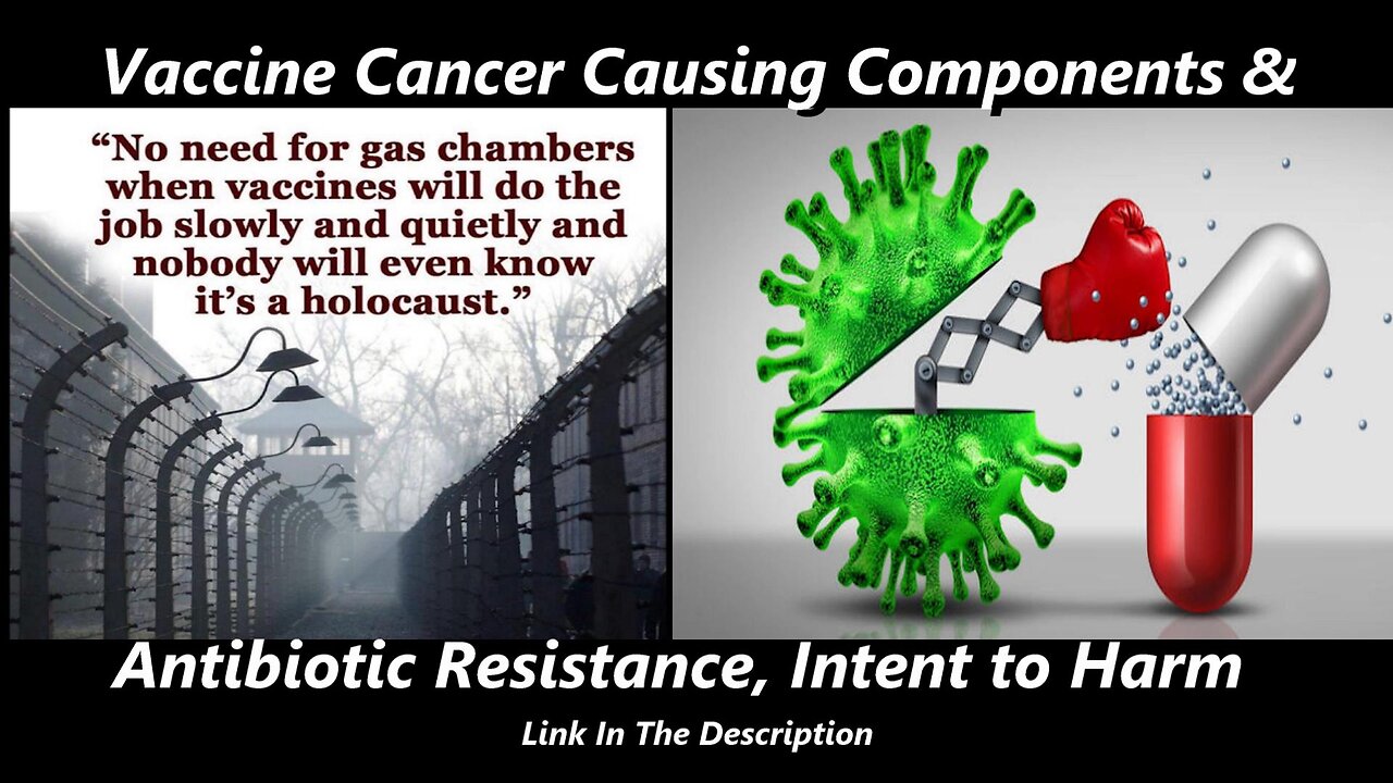 Vaccine Cancer Causing Components & Antibiotic Resistance, Intent to Harm