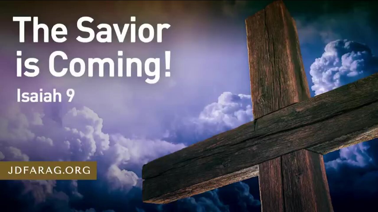 "Isaiah Chapter 9 : The Savior Is Coming" Pastor J.D. Farag 3/25/21