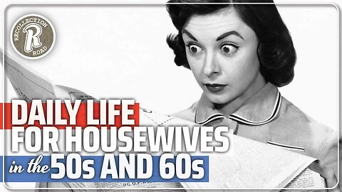 Daily Life for a Housewife during the 1950s and 1960s