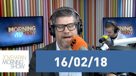 Morning Show - edição completa - 16/02/18