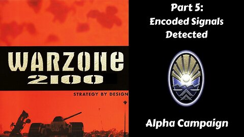 Warzone 2100 - Alpha Campaign - Part 5: Encoded Signals Detected