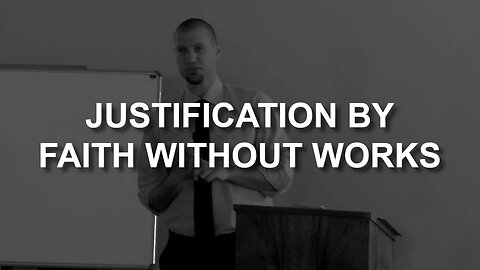 Justification By Faith Without Works