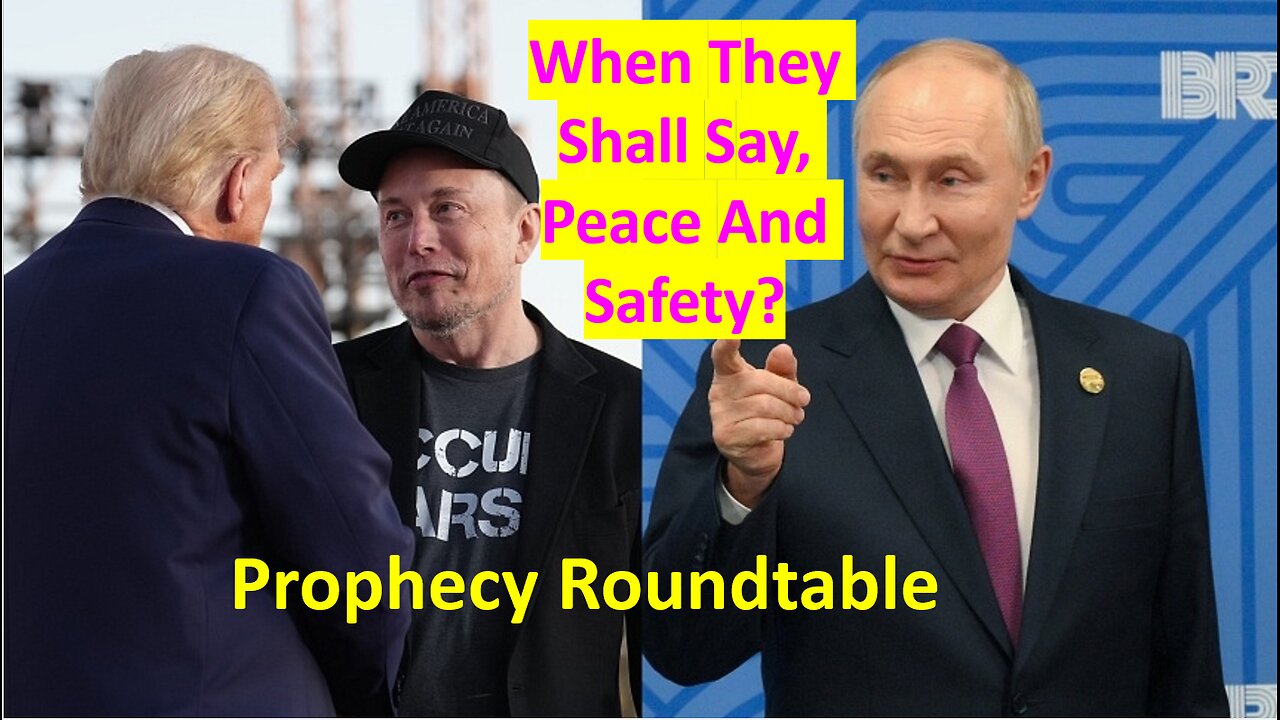 When Will They Be Saying Peace And Safety? Prophecy Roundtable