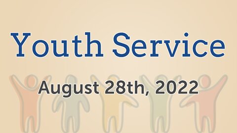 Aug. 28, 2022 - Sunday PM - Youth Service