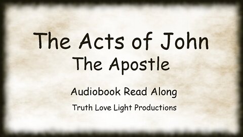 The Acts of John the Apostle... Audiobook Read Along. Significant Apocryphal Writing