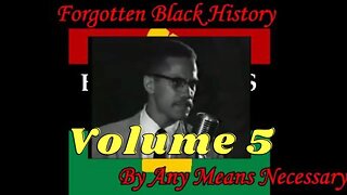 By Any Means Necessary Vol.05 | Forgotten Black History #YouTubeBlack #ForgottenBlackHistory