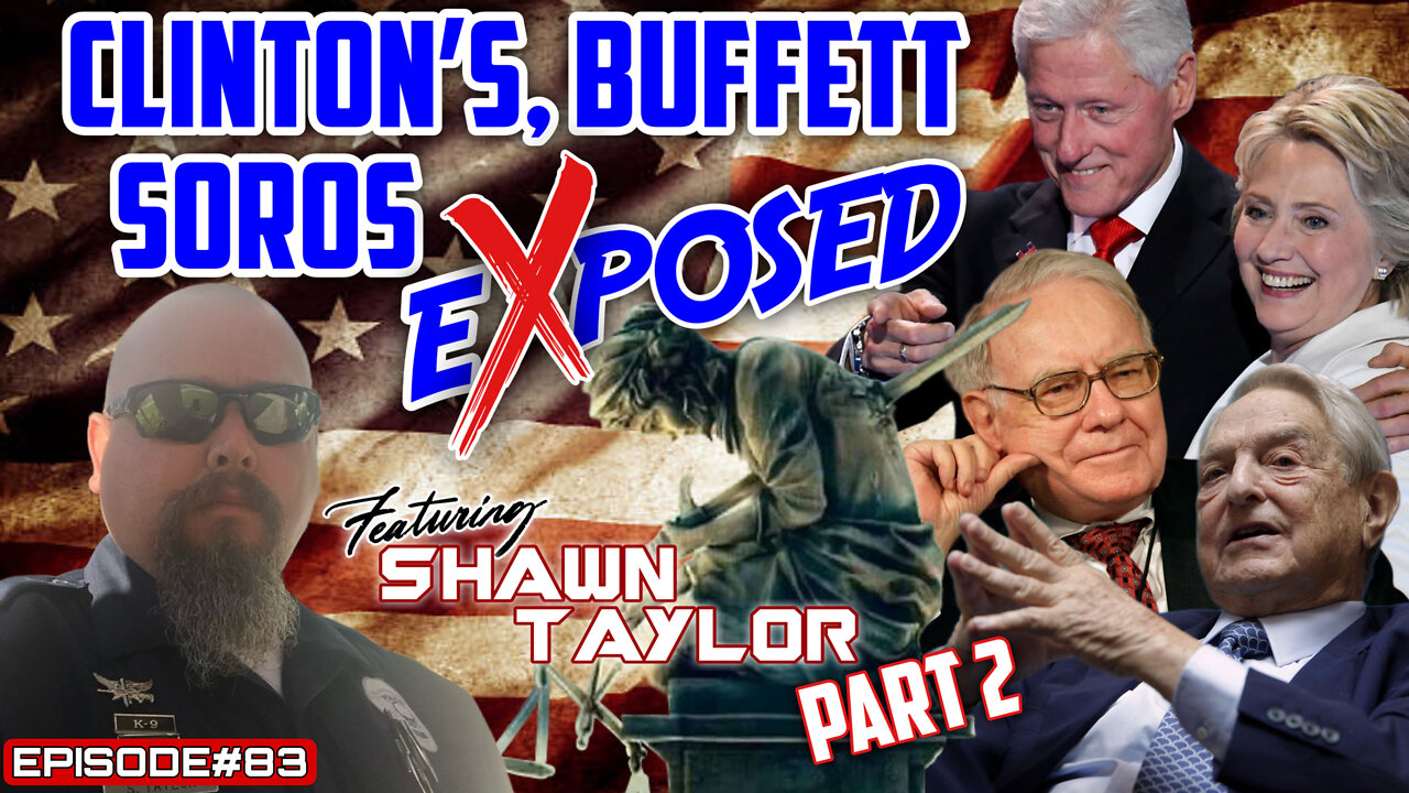 CLINTON’S, BUFFETT & SOROS EXPOSED PART 2 - With Shawn Taylor - EPISODE#83