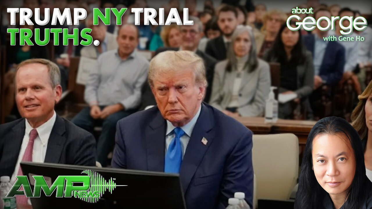 Trump NY Trial TRUTHS | About GEORGE with Gene Ho Ep. 241