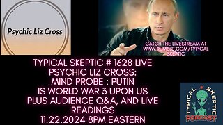 Mind Probe : Putin & WW3, Audience Q&A, LiveReadings - Liz Cross, Typical Skeptic # 1618