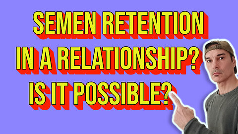 Semen retention in a relationship