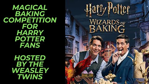 Harry Potter: Wizards of Baking | Magical Cooking Competition Show Hosted by James and Oliver Phelps