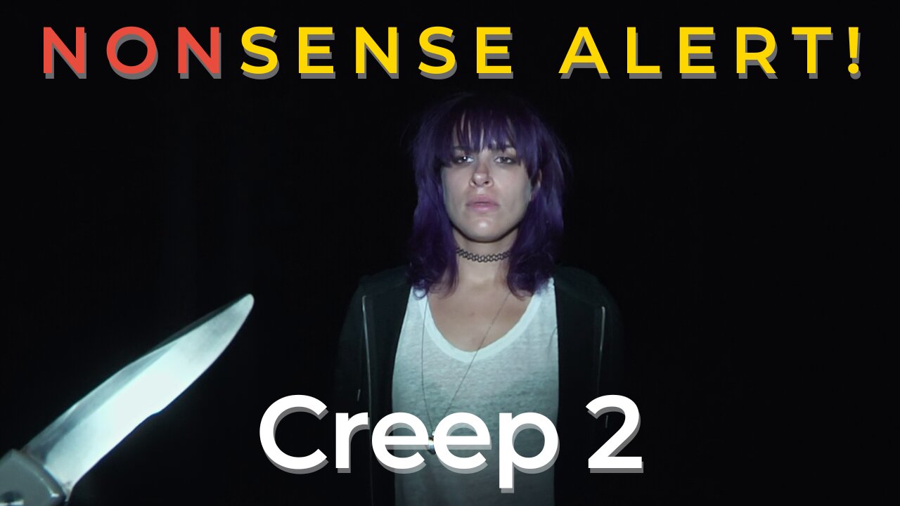 5 Moments of Nonsense in Creep 2 (2017) and HOW they compare to science and logic