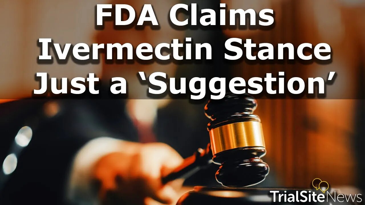 FDA Claims Anti-Ivermectin For Covid-19 Stance, just a 'Suggestion'. Lawsuit Suggests Otherwise