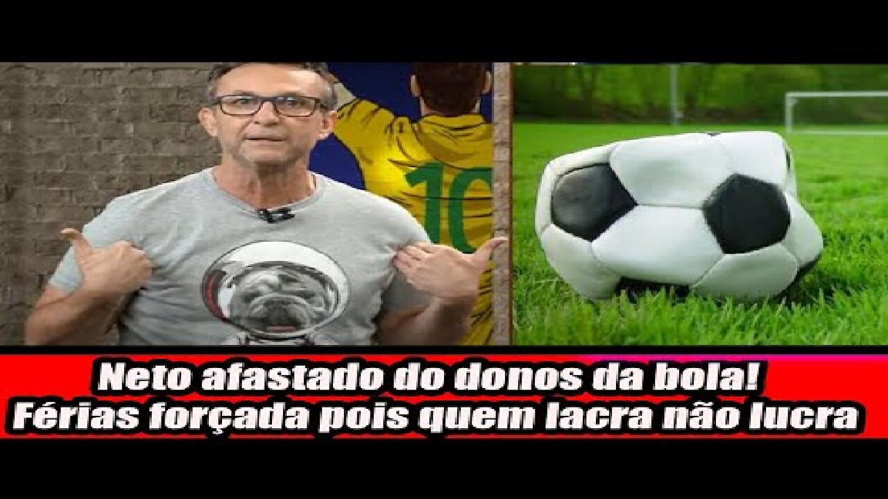 Neto afastado do donos da bola! Férias forçada pois quem lacra não lucra