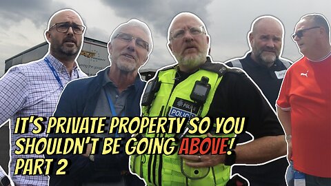 It’s Private Property So You Shouldn’t Be Going Above! - Police Attend!! - Part 2 👮‍♂️📸❌💩🎥