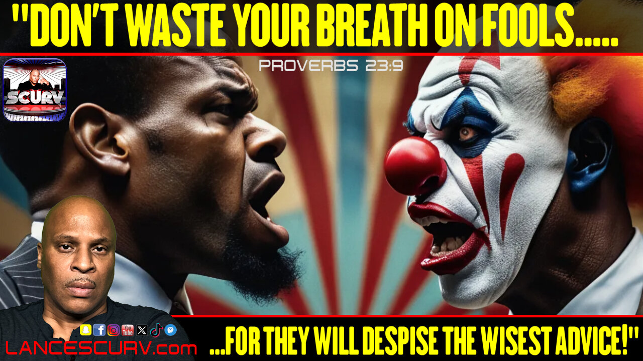 "DON'T WASTE YOUR BREATH ON FOOLS FOR THEY WILL DESPISE THE WISEST ADVICE!" | LANCESCURV