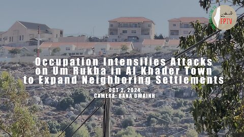 Zionist Attacks on Um Rukba in Al Khader Town to Expand Neighbouring Colony