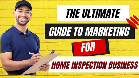 The Ultimate Guide to Marketing for Home Inspection Business