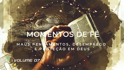 MOMENTO DE FÉ | VOL. 07 | MAUS PENSAMENTOS, DESEMPREGO E PROTEÇÃO EM DEUS ヅ