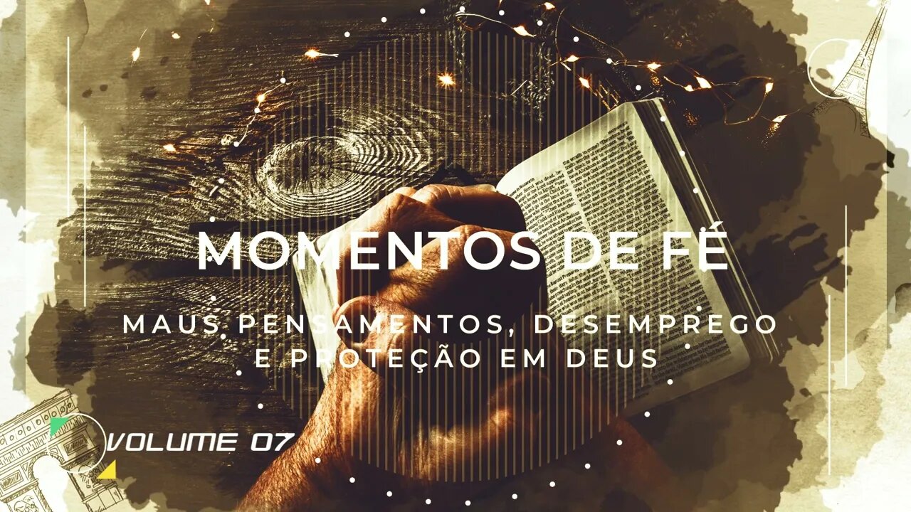 MOMENTO DE FÉ | VOL. 07 | MAUS PENSAMENTOS, DESEMPREGO E PROTEÇÃO EM DEUS ヅ