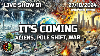 LIVE SHOW 91 - IT'S COMING - ALIENS, POLE SHIFT, WAR