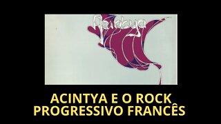 ACINTYA E O ROCK PROGRESSIVO FRANCÊS