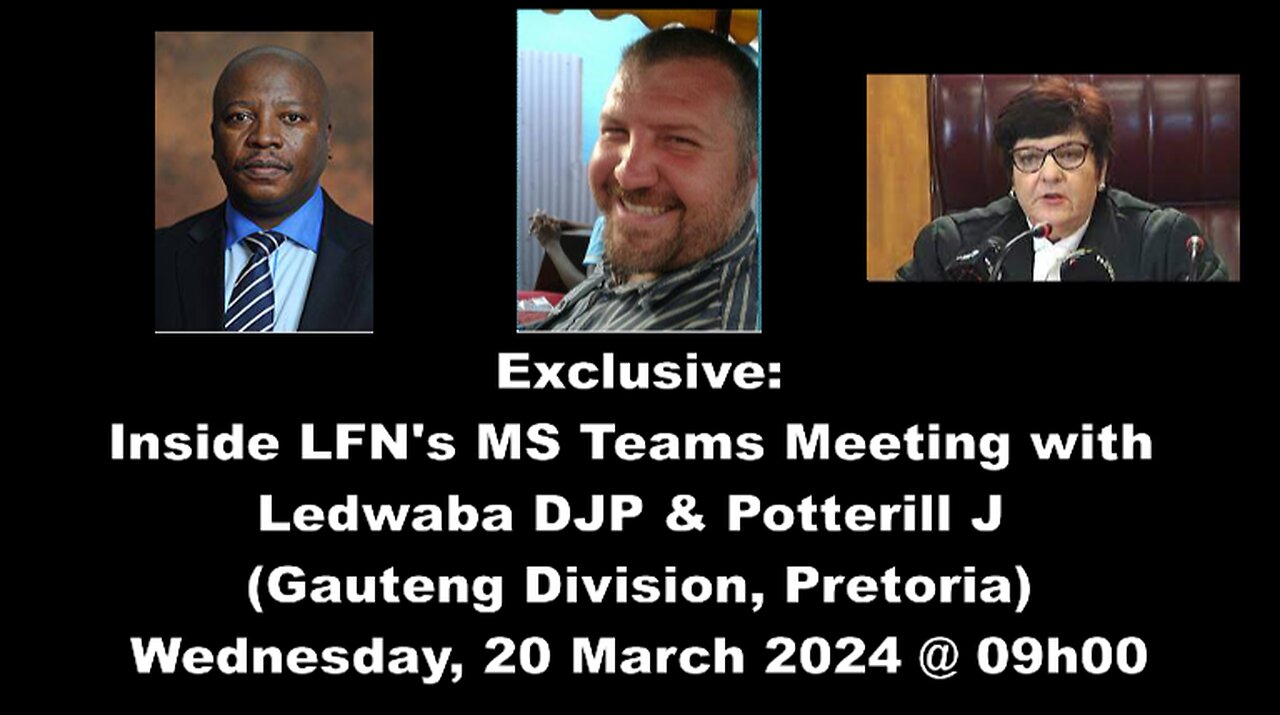 Exclusive Inside: LFNs MS Teams Meeting with Justices Ledwaba DJP and Potterill J (20 March 2024)