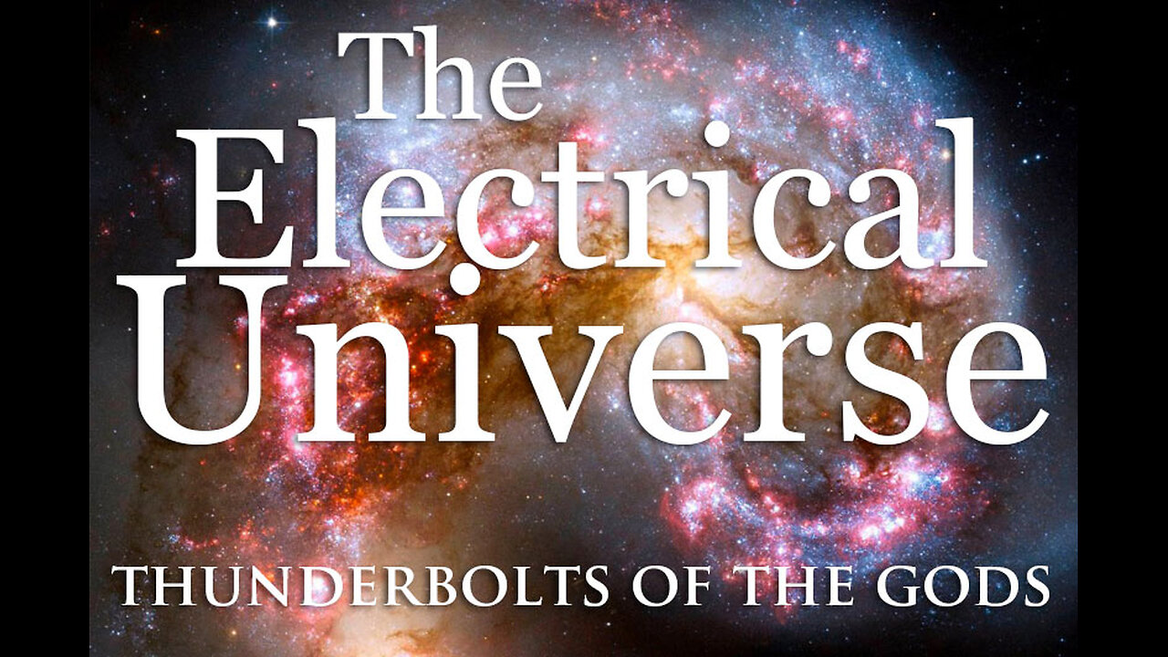 The Electrical Universe - (Official) - Reloaded from Thunderbolts Project